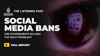 Social media bans: Are governments solving the right problem? | The Listening Post