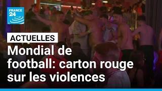 Coupe du monde de foot masculin : carton rouge sur les violences • FRANCE 24