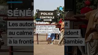 Sénégal : les autorités appellent au calme après un incident à la frontière avec la Gambie