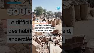Soudan : le difficile quotidien des habitants d'El-Obeid, encerclée par les FSR • FRANCE 24