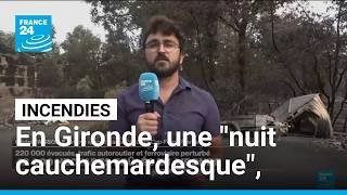Incendies en Gironde : "nuit cauchemardesque", les évacuations se poursuivent • FRANCE 24