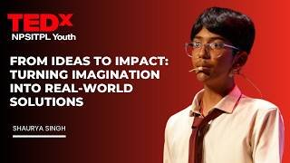 From Idea to Impact-Turning Imagination into Real World Solution | Shaurya Singh | TEDxNPSITPL Youth