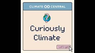 TRAILER: Curiously Climate | A podcast from Climate Central
