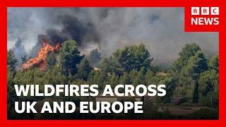 Wildfires burn in UK and Europe as heatwaves continue | BBC News