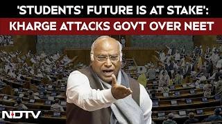 Parliament Monsoon Session | Kharge Demands Accountability Over NEET, Paper Leak Allegations