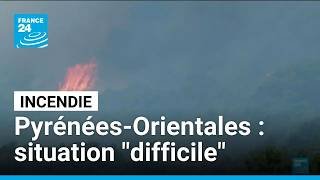Incendie : la situation reste "difficile" dans les Pyrénées-Orientales • FRANCE 24