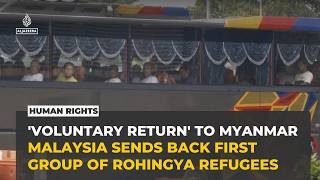 Malaysia begins repatriating Rohingya refugees to Myanmar despite safety concerns