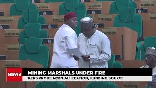 MINING MARSHALS UNDER FIRE - REPS PROBE N2BN ALLEGATION,FUNDING SOURCE