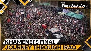 Millions Gather in Najaf & Karbala for Khamenei's Final Farewell | The West Asia Post