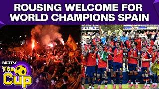 FIFA World Cup Final | Spain Vs Argentina Highlights | Spain Receive A Rousing Welcome At Hotel