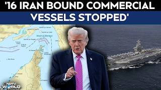 Iran US War | US Tightens Naval Blockade On Tehran, Intercept 16 Commercial Ships