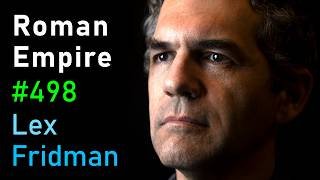 The Rise and Fall of the Roman Empire and the Byzantine Empire | Lex Fridman Podcast #498
