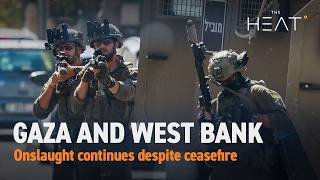 The Heat: Gaza and West Bank