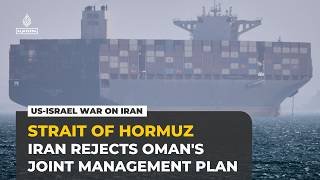 Iran rejects Oman’s Hormuz proposal, demands partial control of Omani route