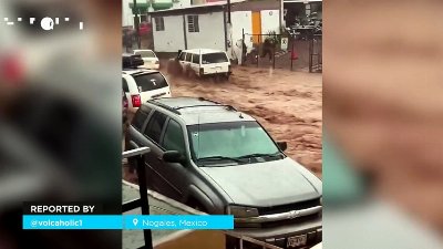 Chaos in Nogales, Mexico! Heavy rains left severe flooding in their wake