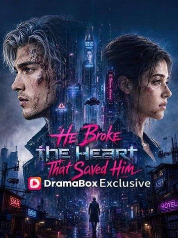 He Broke the Heart That Saved Him Full Drama