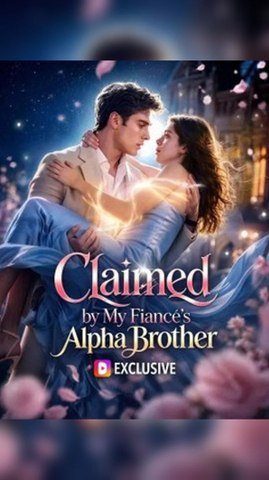 Claimed by My Fiancée's Alpha Brother FULL EPISODES EXECUTIVE 🌟
